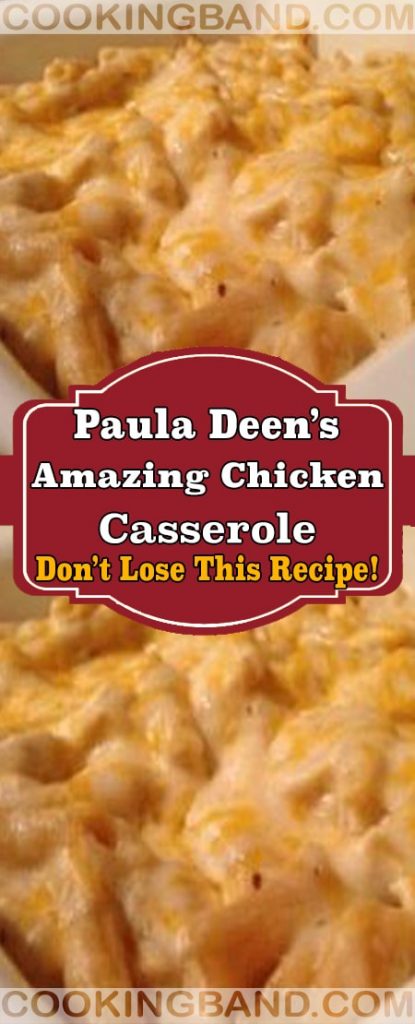 Paula Deen’s Amazing Chicken Casserole – YOUR LIFE
